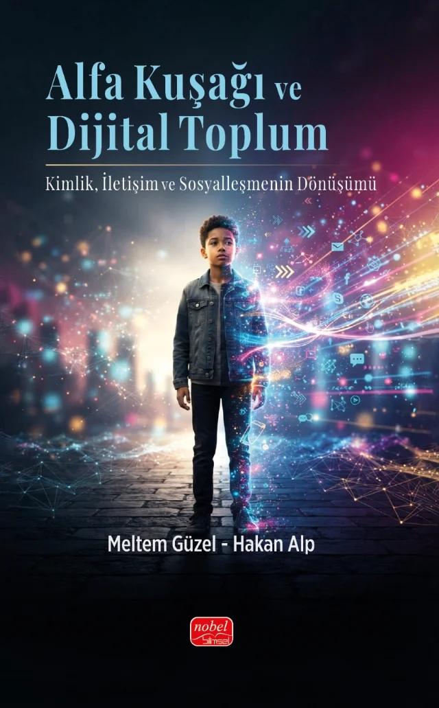 ALFA KUŞAĞI VE DİJİTAL TOPLUM - Kimlik, İletişim ve Sosyalleşmenin Dönüşümü