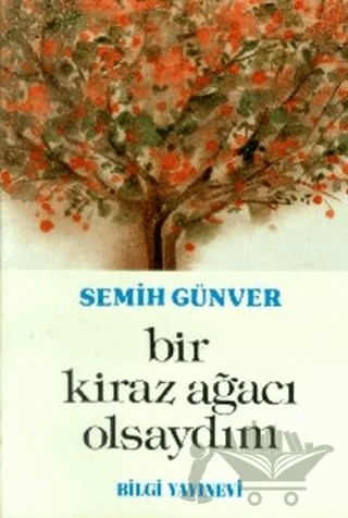Bir Kiraz Ağacı Olsaydım Bir Hariciyecinin Anıları – Semih Günver – Bilgi Yayınevi kitap kapağı