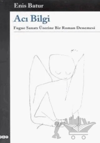 Acı Bilgi Fugue Sanatı Üzerine Bir Roman Denemesi – Enis Batur – Yapı Kredi Yayınları kitap kapağı