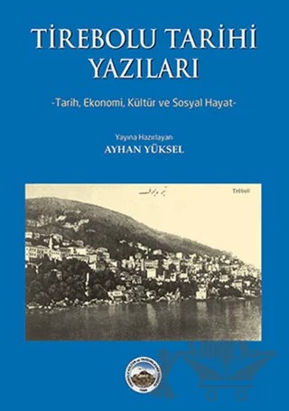 Tirebolu Tarihi Yazıları – Ayhan Yüksel – Arı Sanat Yayınevi kitap kapağı