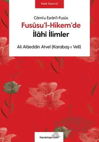 Fususu’l-Hikem’de İlahi İlimler – Ali Alaeddin Atvel – Litera Yayıncılık kitap kapağı