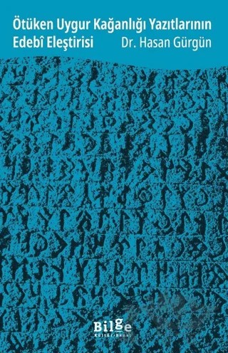 Ötüken Uygur Kağanlığı Yazıtlarının Edebî Eleştirisi – Hasan Gürgün – Bilge Kültür Sanat kitap kapağı