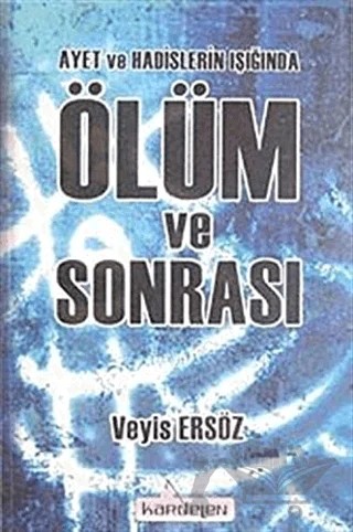 Ayet ve Hadisler Işığında Ölüm ve Sonrası – Veyis Ersöz – Kardelen Yayınları kitap kapağı