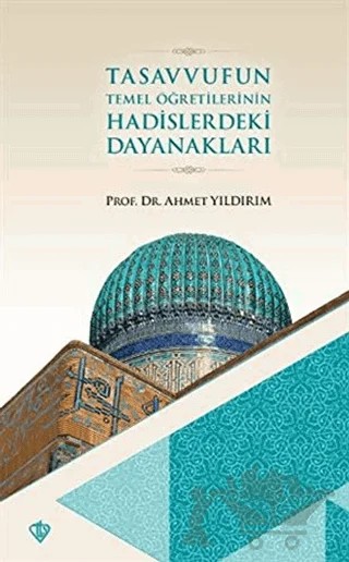 Tasavvufun Temel Öğretilerinin Hadislerdeki Dayanakları – Ahmet Yıldırım – Türkiye Diyanet Vakfı Yayınları kitap kapağı