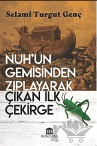 Nuh’un Gemisinden Zıplayarak Çıkan İlk Çekirge – Selami Turgut Genç – Rönesans Yayınları kitap kapağı