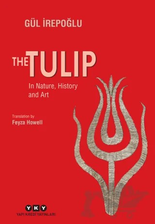 The Tulip - In Nature, History and Art – Gül İrepoğlu – Yapı Kredi Yayınları kitap kapağı