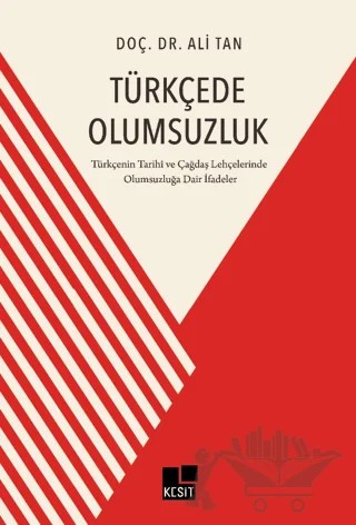 Türkçede Olumsuzluk Türkçenin Tarihi ve Çağdaş Lehçelerinde Olumsuzluğa Dair İfadeler – Ali Tan – Kesit Yayınları kitap kapağı