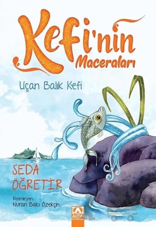 Uçan Balık Kefi - Kefi'nin Maceraları – Seda Öğretir – Altın Kitaplar kitap kapağı