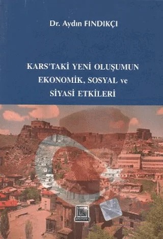 Kars’taki Yeni Oluşumun Ekonomik, Sosyal ve Siyasi Etkileri – Aydın Fındıkçı – İmaj Yayıncılık kitap kapağı