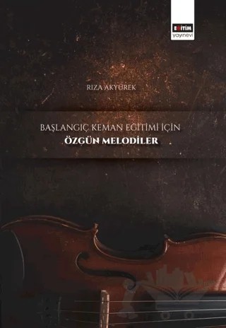 Başlangıç Keman Eğitimi İçin Özgün Melodiler – Rıza Akyürek – Eğitim Yayınevi - Bilimsel Eserler kitap kapağı