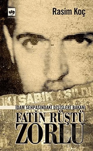 İdam Sehpasındaki Dışişleri Bakanı Fatin Rüştü Zorlu – Rasim Koç – Ötüken Neşriyat kitap kapağı