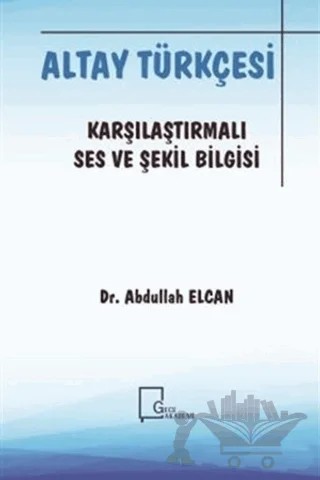 Altay Türkçesi - Karşılaştırmalı Ses ve Şekil Bilgisi – Abdullah Elcan – Gece Akademi kitap kapağı