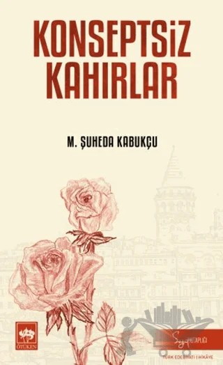 Konseptsiz Kahırlar – M. Şuheda Kabukçu – Ötüken Neşriyat kitap kapağı