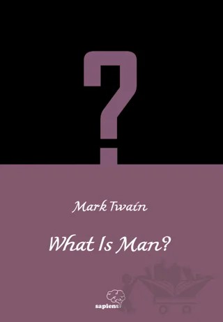 What is Man? – Mark Twaın – Sapiens Yayınları kitap kapağı