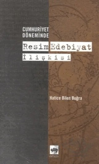 Cumhuriyet Döneminde Resim Edebiyat İlişkisi – Hatice Bilen Buğra – Ötüken Neşriyat kitap kapağı