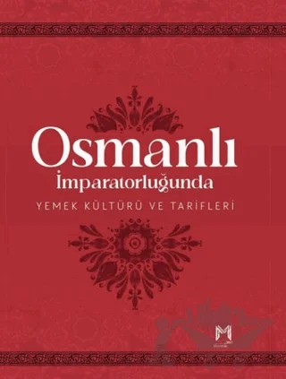 Osmanlı İmparatorluğunda Yemek Kültürü ve Tarifleri (Resimli Kuşe Kağıt) – Kemal Küpeli – Memento Mori kitap kapağı