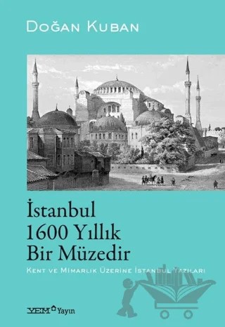 İstanbul 1600 Yıllık Bir Müzedir – Doğan Kuban – YEM Yayın kitap kapağı