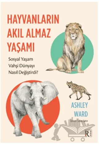 Hayvanların Akıl Almaz Yaşamı – Ashley Ward – İrene Kitap kitap kapağı