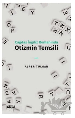 Çağdaş İngiliz Romanında Otizmin Temsili – Alper Tulgar – Çizgi Kitabevi Yayınları kitap kapağı