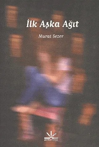 İlk Aşka Ağıt – Murat Sezer – Potkal Kitap Yayınları kitap kapağı