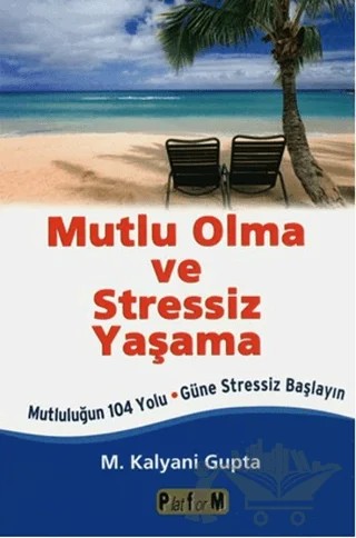 Mutlu Olma ve Stressiz Yaşama – M. Kalyani Gupta – Platform Yayınları kitap kapağı