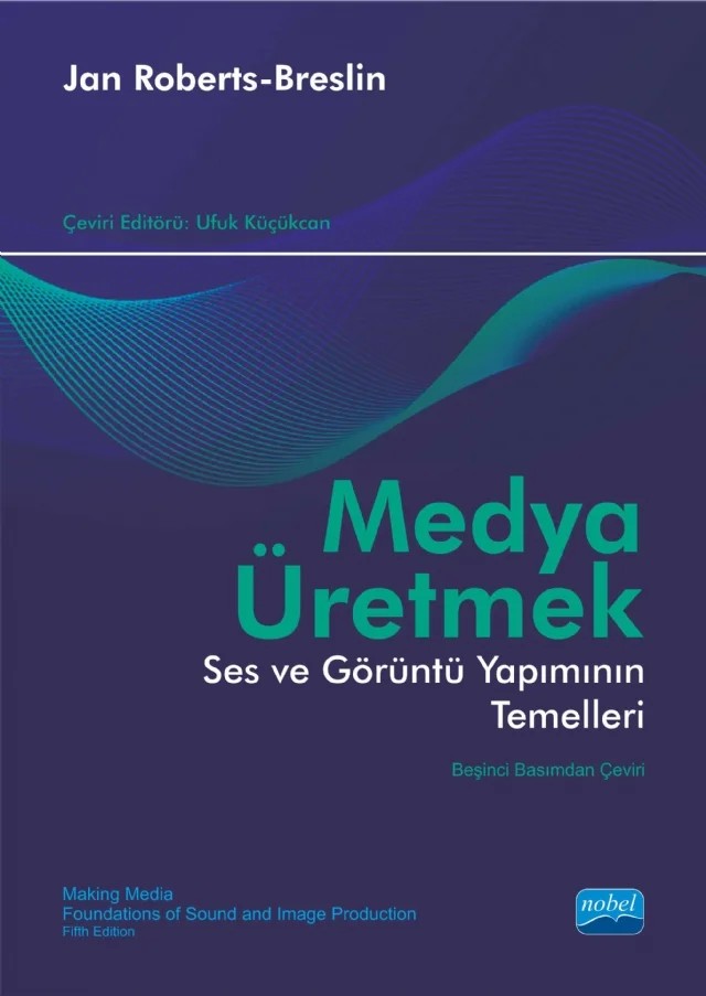 MEDYA ÜRETMEK - Ses ve Görüntü Yapımının Temelleri / MAKING MEDIA - Foundations Of Sound and Image Production – Jan Roberts-Breslin, Daniel Breslin – Nobel Akademik Yayıncılık kitap kapağı