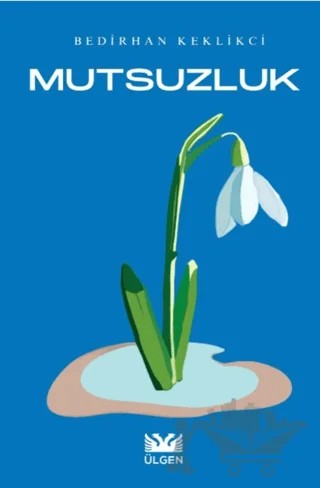 Mutsuzluk – Bedirhan Keklikci – Ülgen Yayınları kitap kapağı