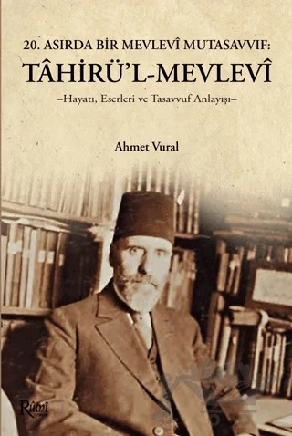 Tahirül Mevlevi Hayatı, Eserleri Ve Tasavvuf Anlayışı – Ahmet Vural – Rumi Yayınları kitap kapağı