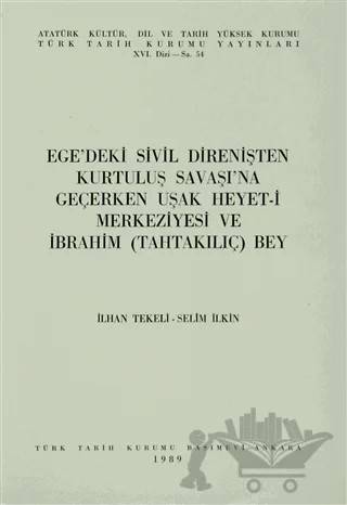 Ege’deki Sivil Direnişten Kurtuluş Savaşı’na Geçerken Uşak Heyet-i Merkeziyesi ve İbrahim (TahtaKılıç) Bey – İlhan Tekeli, Selim İlkin – Türk Tarih Kurumu Yayınları kitap kapağı