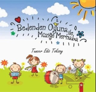 Bedenden Oyuna İle Müziğe Merhaba – Tuncer Ediz Toksoy – Artı Farma kitap kapağı
