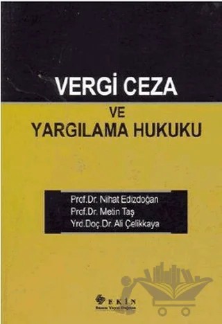 Vergi Ceza ve Yargılama Hukuku – Ali Çelikkaya, Metin Taş, Nihat Edizdoğan – Ekin Basım Yayın kitap kapağı