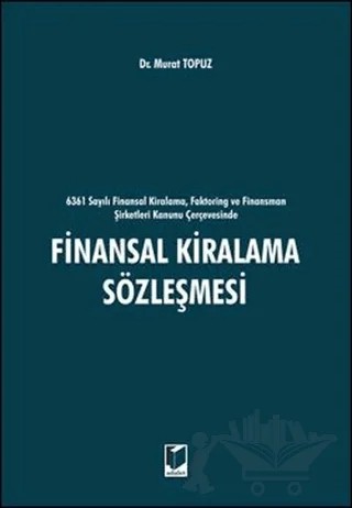 6361 sayılı Finansal Kiralama, Faktoring ve Finansman Şirketleri Kanunu Çerçevesinde Finansal Kiralama Sözleşmesi – Murat Topuz – Adalet Yayınevi kitap kapağı