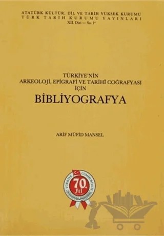 Türkiye’nin Arkeoloji, Epigrafi ve Tarihi Coğrafyası için Bibliyografya – Arif Müfid Mansel – Türk Tarih Kurumu Yayınları kitap kapağı
