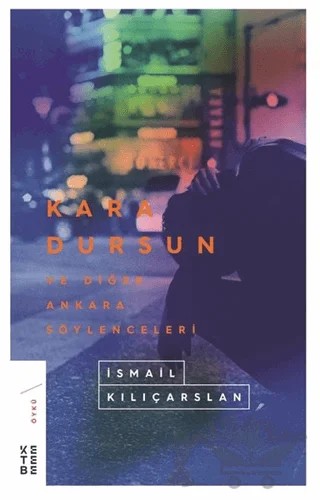 Kara Dursun ve Diğer Ankara Söylenceleri – İsmail Kılıçarslan – Ketebe Yayınları kitap kapağı