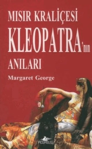 Mısır Kraliçesi Kleopatra’nın Anıları – Margaret George – Pegasus Yayınları kitap kapağı