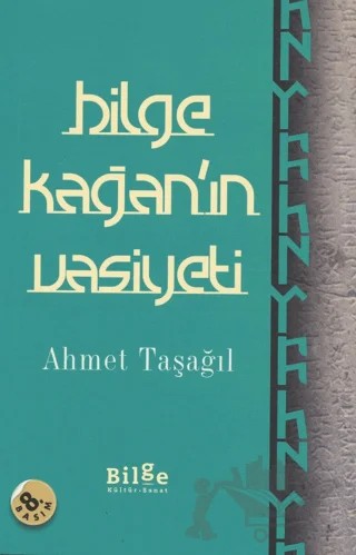 Bilge Kağan'ın Vasiyeti – Ahmet Taşağıl – Bilge Kültür Sanat kitap kapağı
