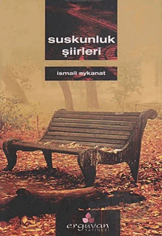 Suskunluk Şiirleri – İsmail Aykanat – Erguvan Yayınevi kitap kapağı