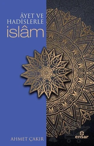Ayet ve Hadislerle İslam – Ahmet Çakır – Ensar Neşriyat kitap kapağı