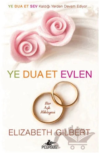 Ye Dua Et Evlen – Elizabeth Gilbert – Pegasus Yayınları kitap kapağı