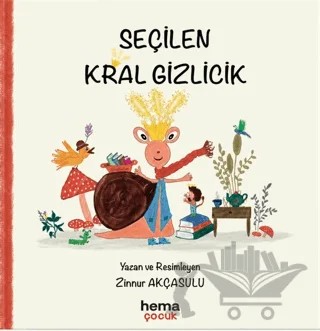 Seçilen Kral Gizlicik – Zinnur Akçasulu – Hema Çocuk kitap kapağı