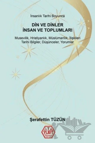İnsanlık Tarihi Boyunca Din ve Dinler, İnsan Ve Toplumları – Şerafettin Tüzün – Atayurt Yayınevi kitap kapağı
