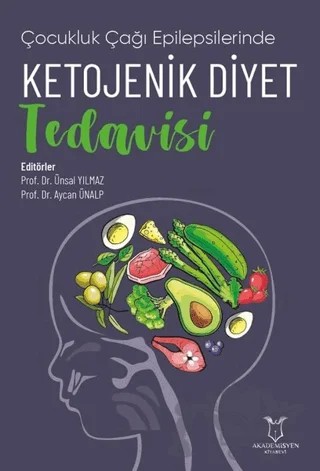 Çocukluk Çağı Epilepsilerinde Ketojenik Diyet Tedavisi) – Aycan Ünalp, Ünsal Yılmaz – Akademisyen Kitabevi kitap kapağı