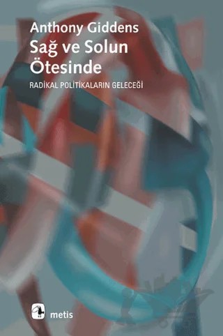 Sağ ve Solun Ötesinde Radikal Politikaların Geleceği – Anthony Giddens – Metis Yayınları kitap kapağı