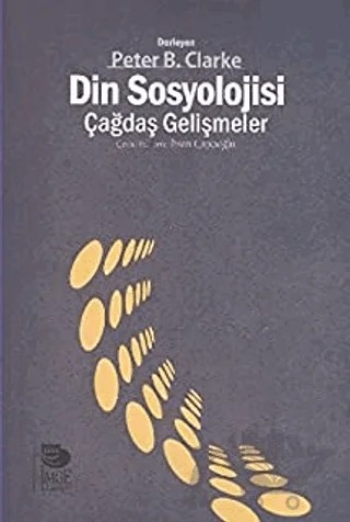 Din Sosyolojisi - Çağdaş Gelişmeler – Peter Clarke – İmge Kitabevi Yayınları kitap kapağı
