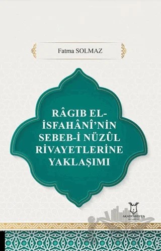 Ragıb El-İsfahani’nin Sebeb-i Nüzul Rivayetlerine Yaklaşımı – Fatma Solmaz – Akademisyen Kitabevi kitap kapağı