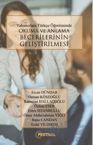 Yabancılara Türkçe Öğretiminde Okuma ve Anlama Becerilerinin Geliştirilmesi – Ercan Dündar, Osman Köseoğlu, Ramazan Hallaçoğlu, Özlem Eser, Emre İstanbullu, Ömer Abdurrahman Yiğit, Banu Candan, Erdal Yıldırım – Festival Yayıncılık kitap kapağı