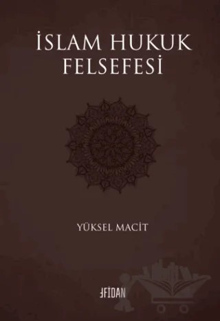 İslam Hukuk Felsefesi – Yüksel Macit – Fidan Kitap kitap kapağı