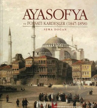 Ayasofya ve Fossati Kardeşler – Sema Doğan – Arkeoloji ve Sanat Yayınları kitap kapağı