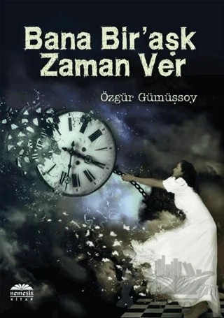 Bana Bir Aşk Zaman Ver – Özgür Gümüşsoy – Nemesis Kitap kitap kapağı