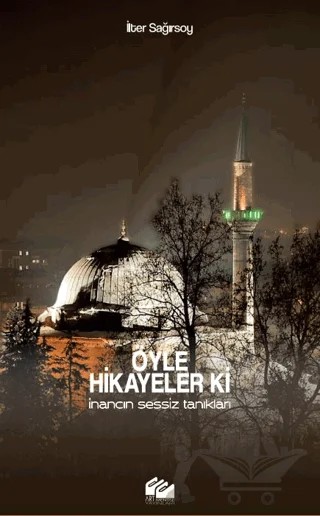 Öyle Hikâyeler ki! - İnancın Sessiz Tanıkları – İlter Sağırsoy – Artmental Yayınları kitap kapağı